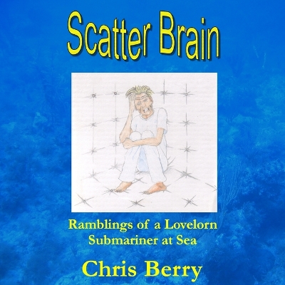 Scatter Brain - Ramblings of a Lovelorn Submariner at Sea book