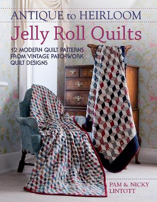 Antique to Heirloom Jelly Roll Quilts by Pam Lintott