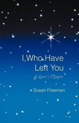 I, Who Have Left You: A Lover's Memoir book