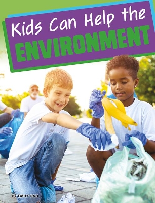 Kids Can Help the Environment by Emily Raij