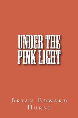 Under the Pink Light by Brian Edward Hurst