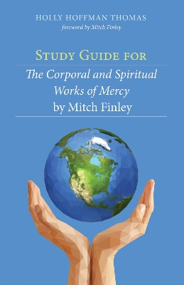 Study Guide for the Corporal and Spiritual Works of Mercy by Mitch Finley book