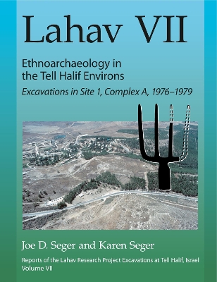 Lahav VII: Ethnoarchaeology in the Tell Halif Environs: Excavations in Site 1, Complex A, 1976–1979 book