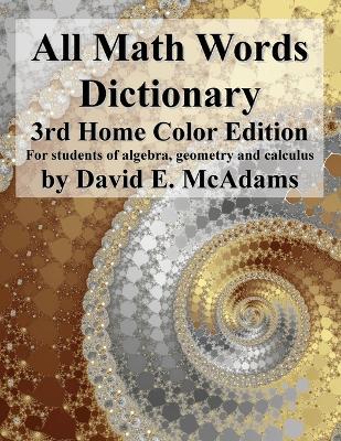 All Math Words Dictionary: For students of algebra, geometry and calculus by David E McAdams