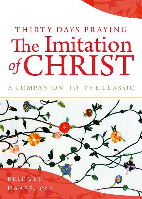 Thirty Days Praying The Imitation of Christ: A Companion to the Classic book