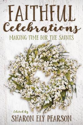 Faithful Celebrations: Making Time for God with the Saints book