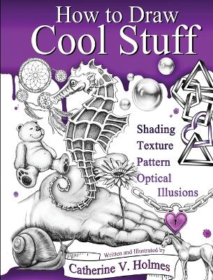 How to Draw Cool Stuff: Shading, Textures and Optical Illusions book