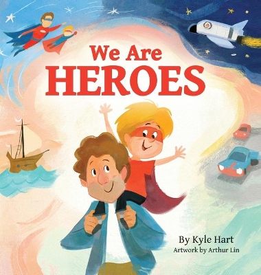 We Are Heroes by Kyle R Hart