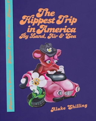 Alake Shilling: The Hippest Trip in America: By Land, Air and Sea book