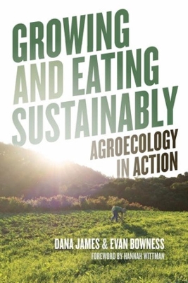 Growing and Eating Sustainably: Agroecology in Action book