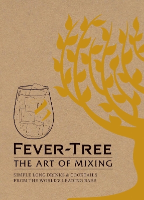 Fever Tree - The Art of Mixing: Simple long drinks & cocktails from the world's leading bars by FeverTree Limited