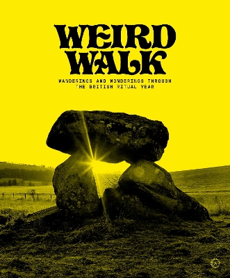 Weird Walk: Wanderings and Wonderings through the British Ritual Year book