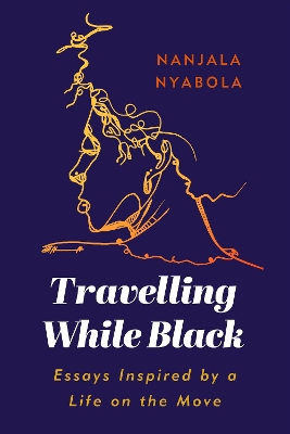 Travelling While Black: Essays Inspired by a Life on the Move book