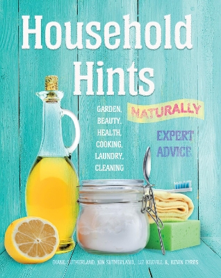 Household Hints, Naturally: Garden, Beauty, Health, Cooking, Laundry, Cleaning book