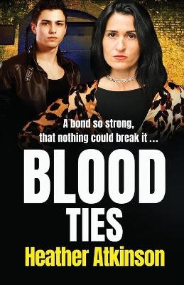 Blood Ties: A heart-stopping, gritty gangland thriller from Heather Atkinson book