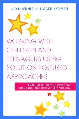 Working with Children and Teenagers Using Solution Focused Approaches book