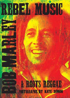 Rebel Music: Bob Marley & Roots Reggae book