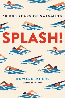 Splash!: 10,000 Years of Swimming by Howard Means