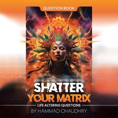 Shatter Your Matrix: Life Altering Questions book