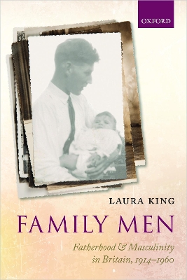 Family Men: Fatherhood and Masculinity in Britain, 1914-1960 book