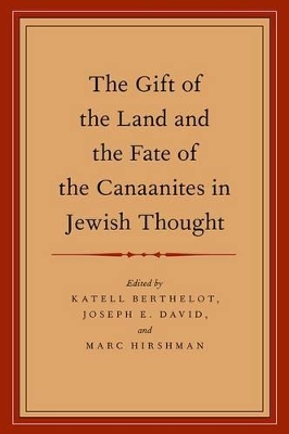 The Gift of the Land and the Fate of the Canaanites in Jewish Thought by Katell Berthelot