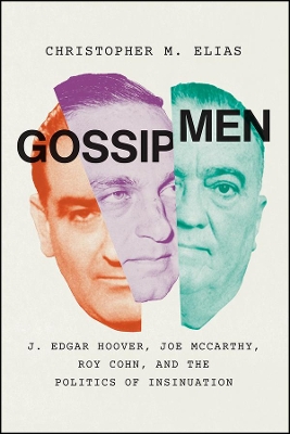 Gossip Men: J. Edgar Hoover, Joe McCarthy, Roy Cohn, and the Politics of Insinuation book