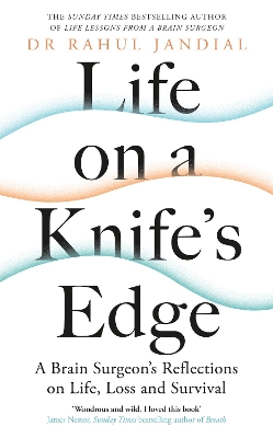 Life on a Knife’s Edge: A Brain Surgeon’s Reflections on Life, Loss and Survival by Dr Rahul Jandial
