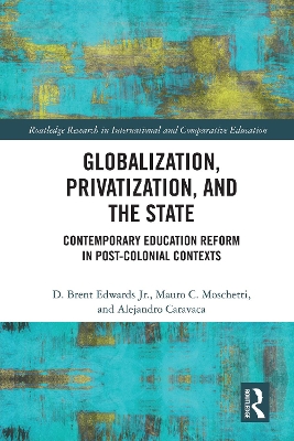 Globalization, Privatization, and the State: Contemporary Education Reform in Post-Colonial Contexts book