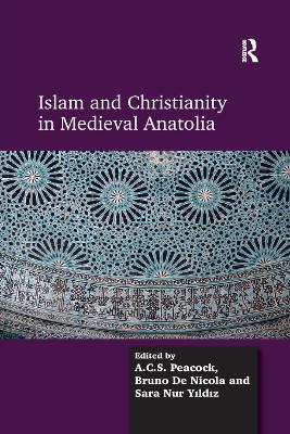 Islam and Christianity in Medieval Anatolia by A.C.S. Peacock