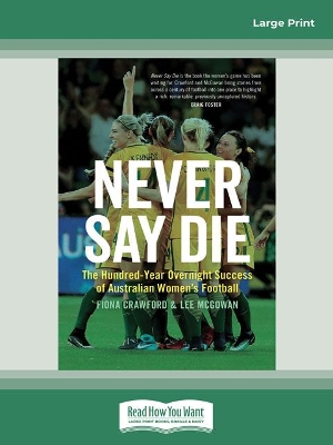 Never Say Die: The Hundred-Year Overnight Success of Australian Women's Football by Fiona Crawford