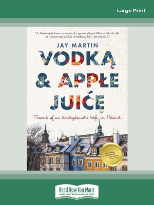 Vodka and Apple Juice: Travels of an Undiplomatic Wife in Poland by Jay Martin
