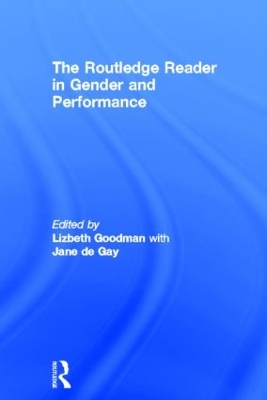 The Routledge Reader in Gender and Performance by Lizbeth Goodman