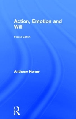 Action, Emotion and Will by Anthony Kenny