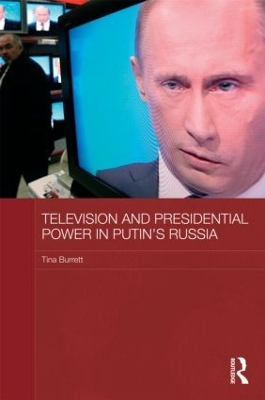 Television and Presidential Power in Putin's Russia book