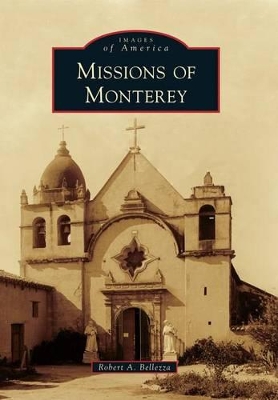 Missions of Monterey by Robert A Bellezza