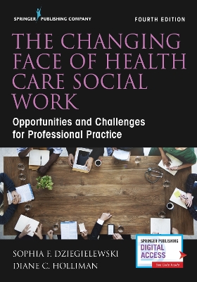 The Changing Face of Health Care Social Work: Opportunities and Challenges for Professional Practice book