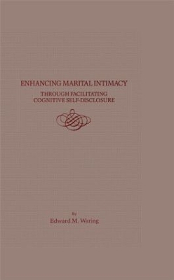 Enhancing Marital Intimacy Through Facilitating Cognitive Self-disclosure by Edward M. Waring