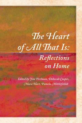 The Heart of All That Is: Reflections on Home book