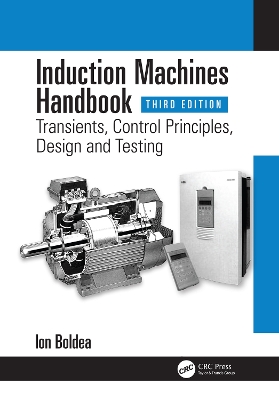 Induction Machines Handbook: Transients, Control Principles, Design and Testing by Ion Boldea