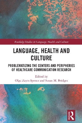 Language, Health and Culture: Problematizing the Centers and Peripheries of Healthcare Communication Research by Olga Zayts-Spence