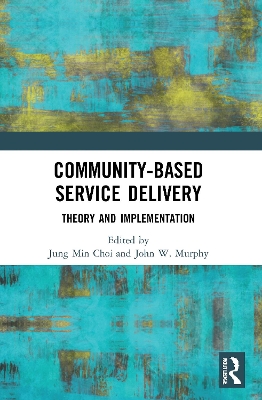 Community-Based Service Delivery: Theory and Implementation by Jung Min Choi