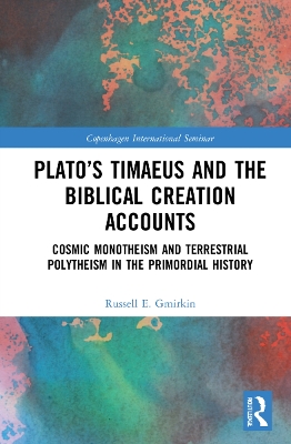 Plato’s Timaeus and the Biblical Creation Accounts: Cosmic Monotheism and Terrestrial Polytheism in the Primordial History by Russell E. Gmirkin