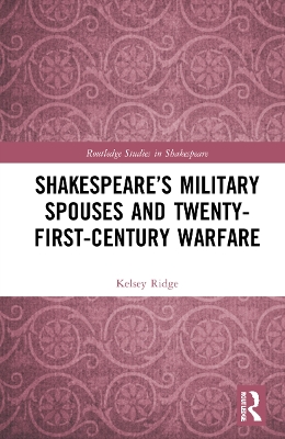 Shakespeare’s Military Spouses and Twenty-First-Century Warfare by Kelsey Ridge