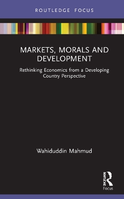 Markets, Morals and Development: Rethinking Economics from a Developing Country Perspective book