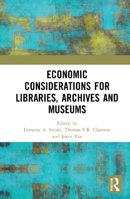 Economic Considerations for Libraries, Archives and Museums by Lorraine A. Stuart