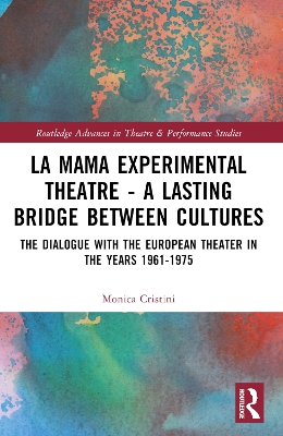 La MaMa Experimental Theatre – A Lasting Bridge Between Cultures: The Dialogue with European Theater in the Years 1961–1975 by Monica Cristini