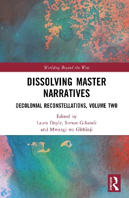 Dissolving Master Narratives: Decolonial Reconstellations, Volume Two book