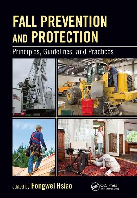 Fall Prevention and Protection: Principles, Guidelines, and Practices by Hongwei Hsiao, PhD