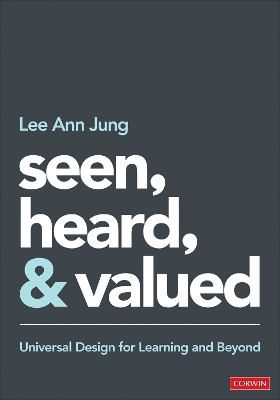 Seen, Heard, and Valued: Universal Design for Learning and Beyond by Lee Ann Jung