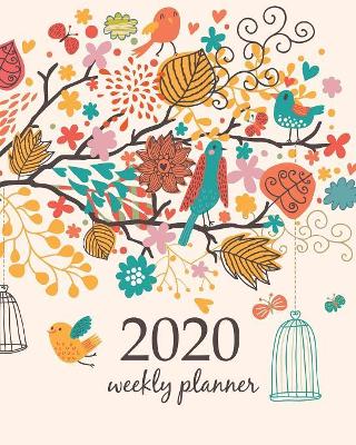 2020 Weekly Planner: Calendar Schedule Organizer Appointment Journal Notebook and Action day With Inspirational Quotes little birds and flower - floral design by Creative Art Planners